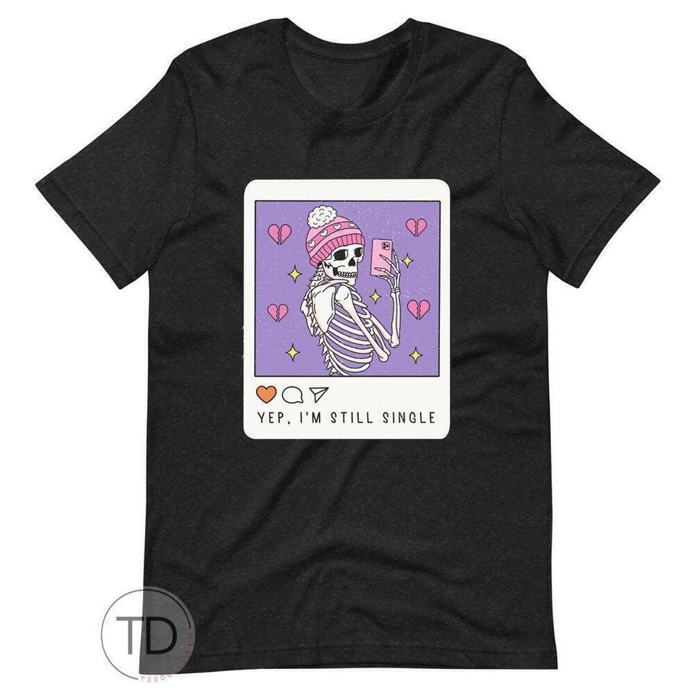 Yep Im Still Single Funny Valentines Day Graphic T-Shirt